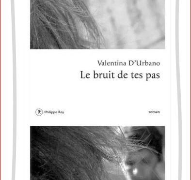 Valentina D&rsquo;Urbano – Le bruit de tes pas / L&rsquo;été des romancières italiennes