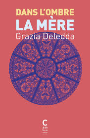 Grazia Deledda – Dans l&rsquo;ombre La mère/ Un récit puissant